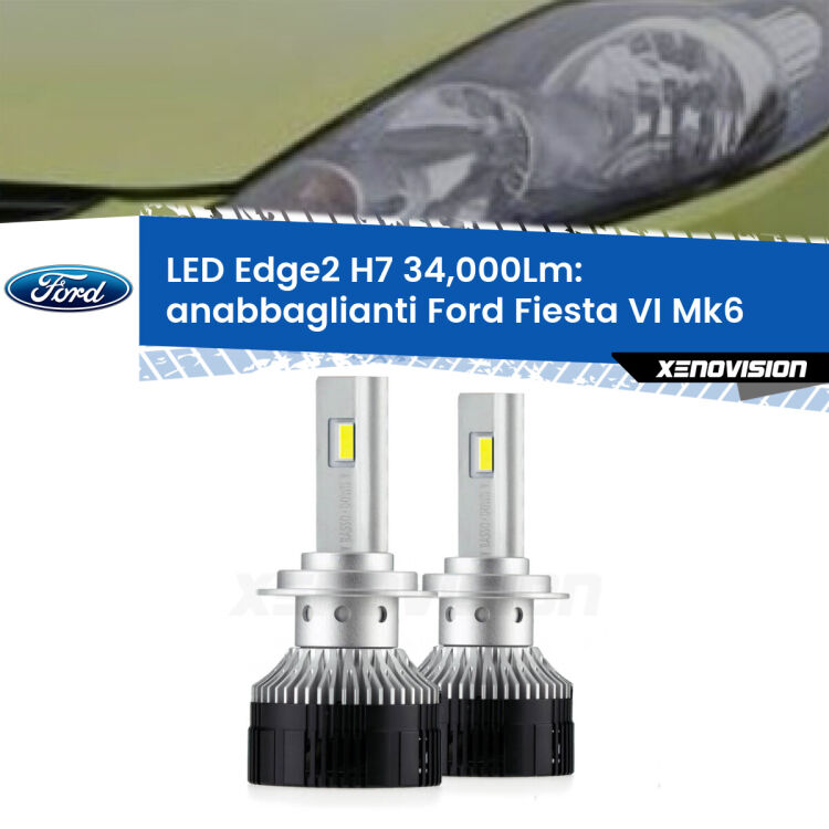 Anabbaglianti LED H7 34,000Lm per Ford Fiesta Mk6 faro a parabola <strong>Kit anabbaglianti LED per Ford Fiesta</strong> Mk6 faro a parabola.</strong>.Coppia lampade <strong>H7</strong> modello Edge v3.0 di Xenovision.