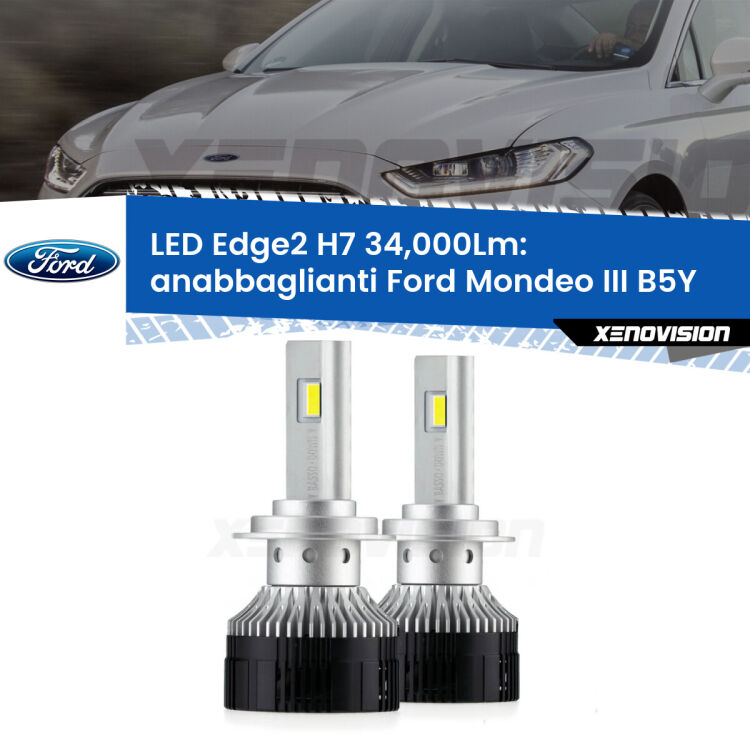 Anabbaglianti LED H7 34,000Lm per Ford Mondeo III B5Y 2000 - 2007 <strong>Kit anabbaglianti LED per Ford Mondeo III</strong> B5Y 2000 - 2007.</strong>.Coppia lampade <strong>H7</strong> modello Edge v3.0 di Xenovision.