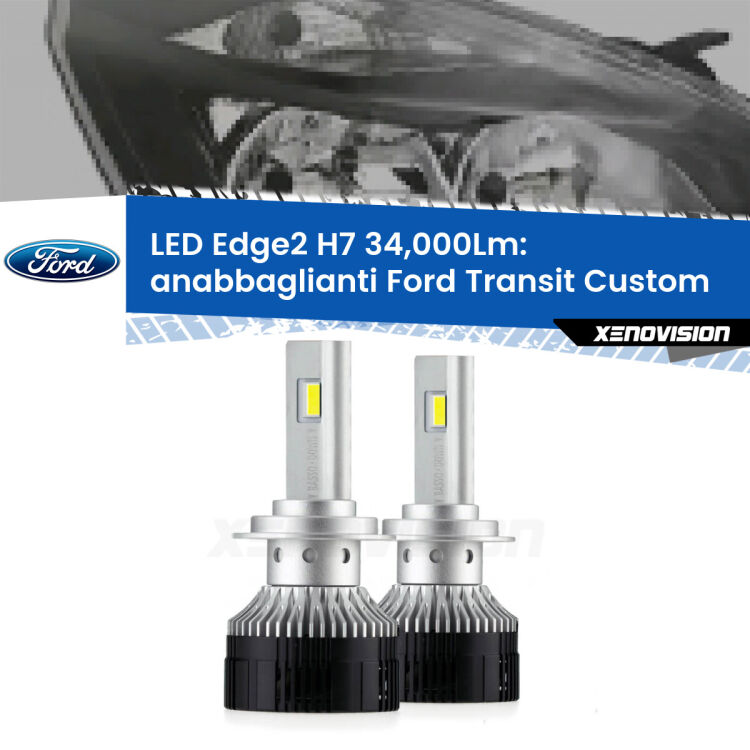 Anabbaglianti LED H7 34,000Lm per Ford Transit Custom  con fari a parabola <strong>Kit anabbaglianti LED per Ford Transit Custom</strong>  con fari a parabola.</strong>.Coppia lampade <strong>H7</strong> modello Edge v3.0 di Xenovision.