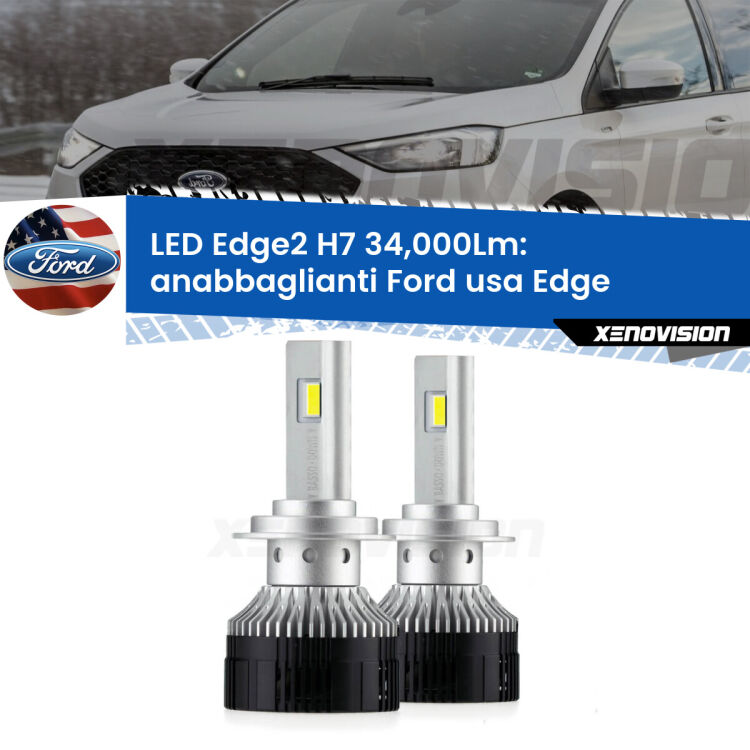 Anabbaglianti LED H7 34,000Lm per Ford usa Edge 2015 - 2018 <strong>Kit anabbaglianti LED per Ford usa Edge</strong> 2015 - 2018.</strong>.Coppia lampade <strong>H7</strong> modello Edge v3.0 di Xenovision.