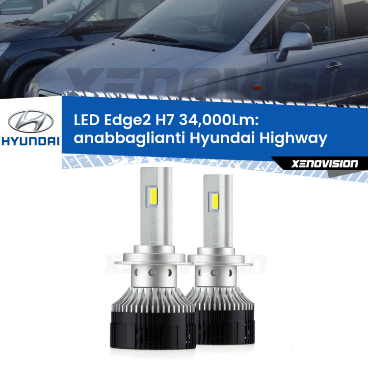 Anabbaglianti LED H7 34,000Lm per Hyundai Highway 2000 - 2004 <strong>Kit anabbaglianti LED per Hyundai Highway</strong> 2000 - 2004.</strong>.Coppia lampade <strong>H7</strong> modello Edge v3.0 di Xenovision.