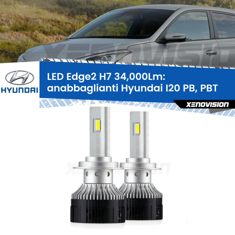Anabbaglianti LED H7 34,000Lm per Hyundai I20 PB, PBT a parabola doppia <strong>Kit anabbaglianti LED per Hyundai I20</strong> PB, PBT a parabola doppia.</strong>.Coppia lampade <strong>H7</strong> modello Edge v3.0 di Xenovision.