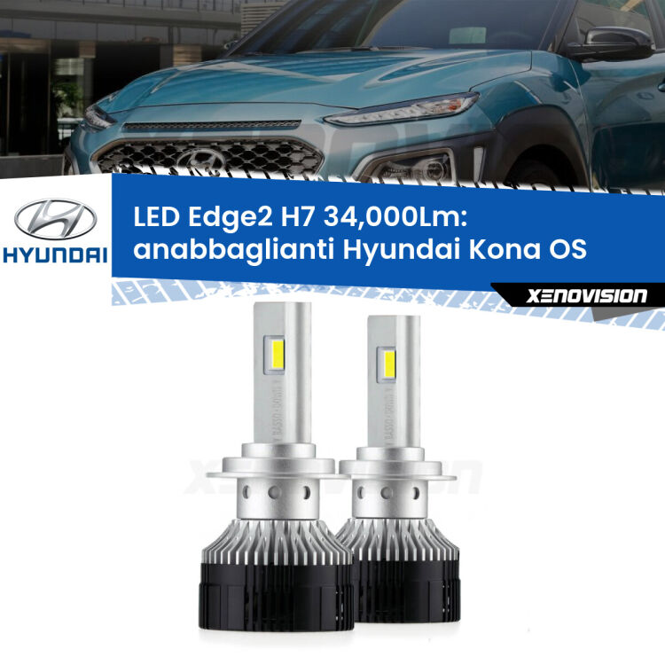 Anabbaglianti LED H7 34,000Lm per Hyundai Kona OS 2017 - 2022 <strong>Kit anabbaglianti LED per Hyundai Kona</strong> OS 2017 - 2022.</strong>.Coppia lampade <strong>H7</strong> modello Edge v3.0 di Xenovision.