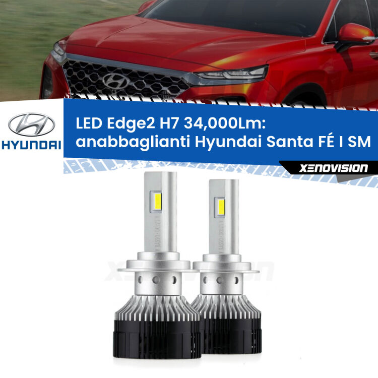 Anabbaglianti LED H7 34,000Lm per Hyundai Santa FÉ I SM 2005 - 2012 <strong>Kit anabbaglianti LED per Hyundai Santa FÉ I</strong> SM 2005 - 2012.</strong>.Coppia lampade <strong>H7</strong> modello Edge v3.0 di Xenovision.