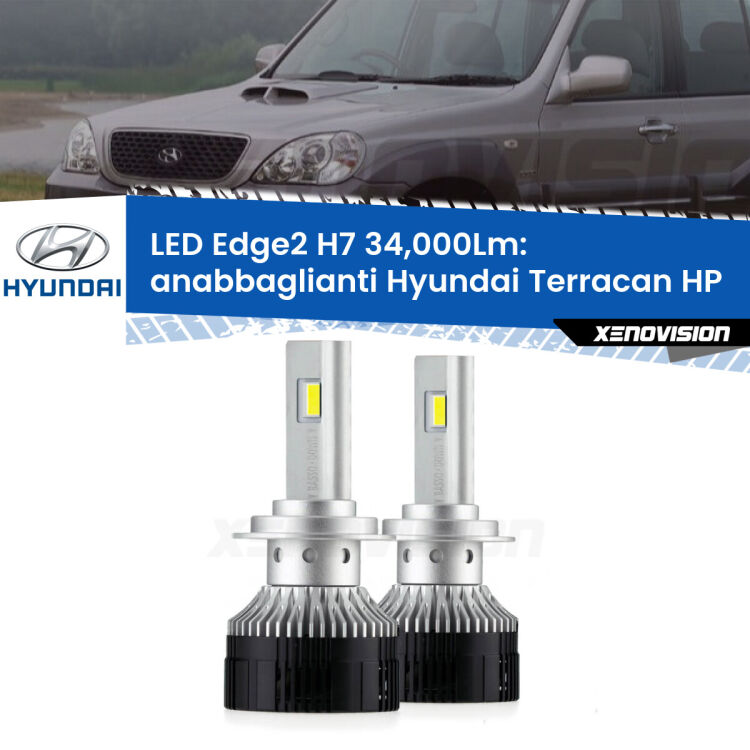 Anabbaglianti LED H7 34,000Lm per Hyundai Terracan HP 2001 - 2006 <strong>Kit anabbaglianti LED per Hyundai Terracan</strong> HP 2001 - 2006.</strong>.Coppia lampade <strong>H7</strong> modello Edge v3.0 di Xenovision.