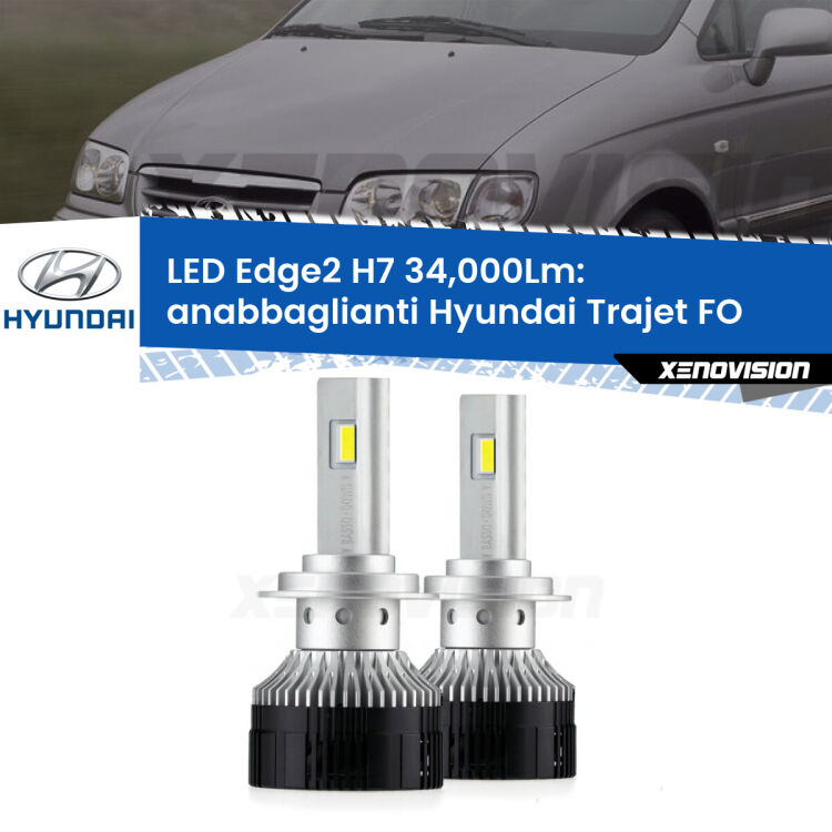 Anabbaglianti LED H7 34,000Lm per Hyundai Trajet FO 2000 - 2008 <strong>Kit anabbaglianti LED per Hyundai Trajet</strong> FO 2000 - 2008.</strong>.Coppia lampade <strong>H7</strong> modello Edge v3.0 di Xenovision.