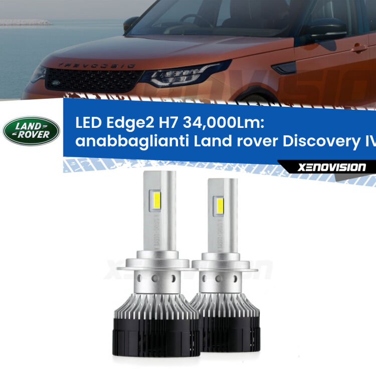 Anabbaglianti LED H7 34,000Lm per Land rover Discovery IV L319 fari a parabola <strong>Kit anabbaglianti LED per Land rover Discovery IV</strong> L319 fari a parabola.</strong>.Coppia lampade <strong>H7</strong> modello Edge v3.0 di Xenovision.