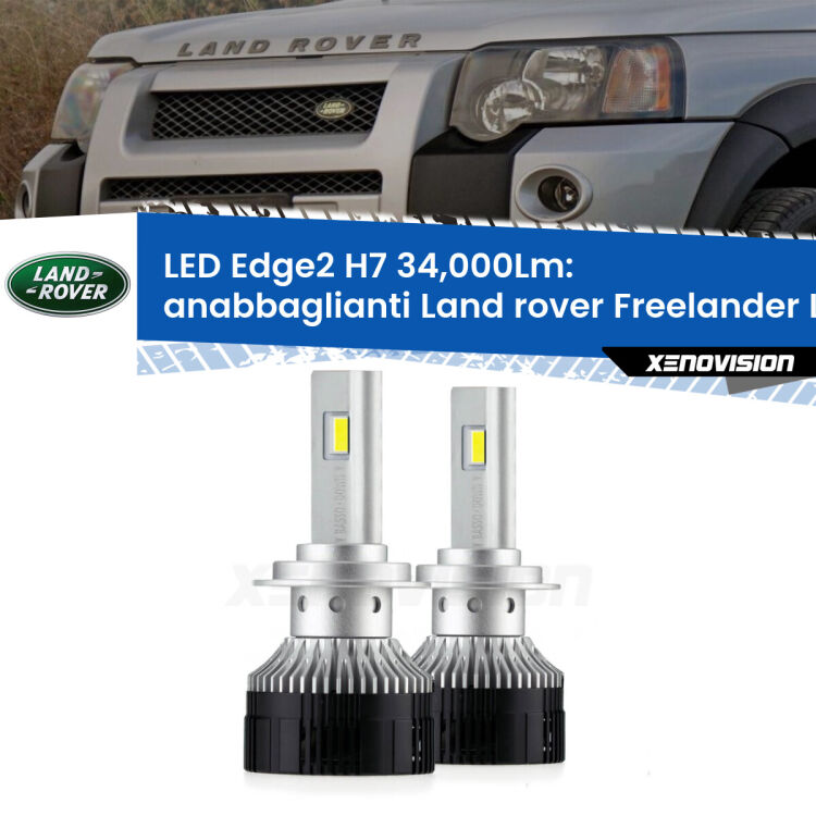 Anabbaglianti LED H7 34,000Lm per Land rover Freelander L314 a parabola doppia <strong>Kit anabbaglianti LED per Land rover Freelander</strong> L314 a parabola doppia.</strong>.Coppia lampade <strong>H7</strong> modello Edge v3.0 di Xenovision.