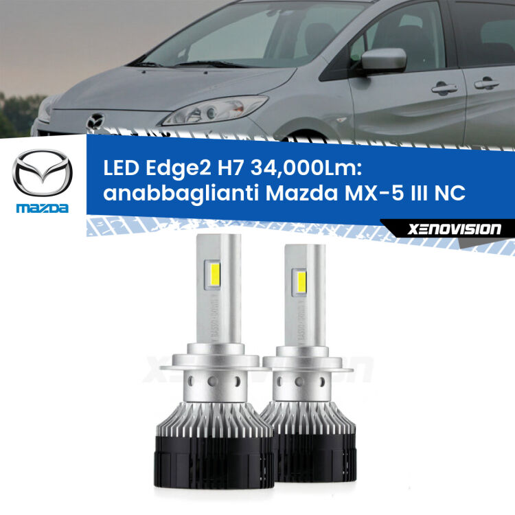 Anabbaglianti LED H7 34,000Lm per Mazda MX-5 III NC 2005 - 2014 <strong>Kit anabbaglianti LED per Mazda MX-5 III</strong> NC 2005 - 2014.</strong>.Coppia lampade <strong>H7</strong> modello Edge v3.0 di Xenovision.
