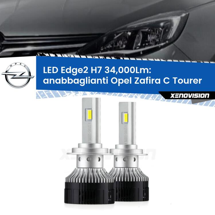 Anabbaglianti LED H7 34,000Lm per Opel Zafira C Tourer  2017 - 2019 <strong>Kit anabbaglianti LED per Opel Zafira C Tourer</strong>  2017 - 2019.</strong>.Coppia lampade <strong>H7</strong> modello Edge v3.0 di Xenovision.