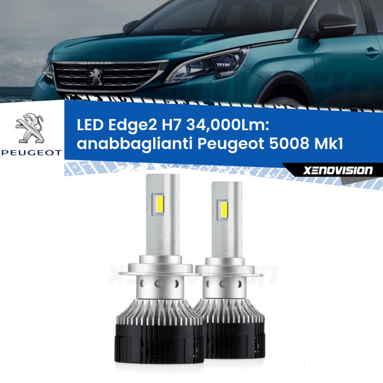 Anabbaglianti LED H7 34,000Lm per Peugeot 5008 Mk1 2009 - 2016 <strong>Kit anabbaglianti LED per Peugeot 5008</strong> Mk1 2009 - 2016.</strong>.Coppia lampade <strong>H7</strong> modello Edge v3.0 di Xenovision.