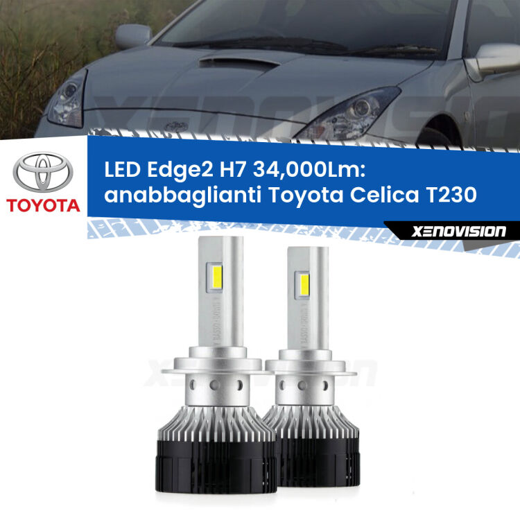 Anabbaglianti LED H7 34,000Lm per Toyota Celica T230 1999 - 2005 <strong>Kit anabbaglianti LED per Toyota Celica</strong> T230 1999 - 2005.</strong>.Coppia lampade <strong>H7</strong> modello Edge v3.0 di Xenovision.
