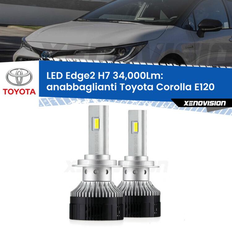 Anabbaglianti LED H7 34,000Lm per Toyota Corolla E120 2002 - 2007 <strong>Kit anabbaglianti LED per Toyota Corolla</strong> E120 2002 - 2007.</strong>.Coppia lampade <strong>H7</strong> modello Edge v3.0 di Xenovision.
