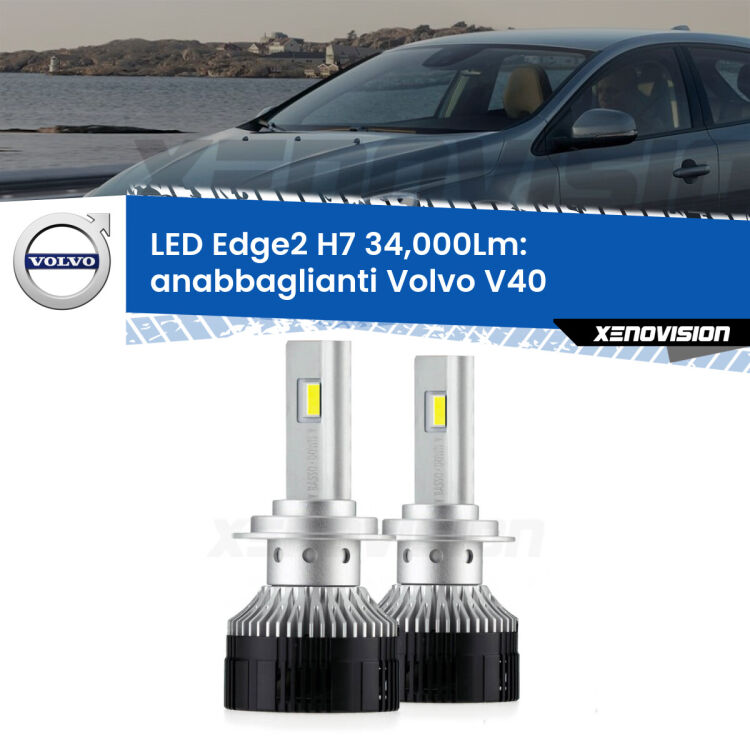 Anabbaglianti LED H7 34,000Lm per Volvo V40 2012 - 2015 <strong>Kit anabbaglianti LED per Volvo V40</strong> 2012 - 2015.</strong>.Coppia lampade <strong>H7</strong> modello Edge v3.0 di Xenovision.