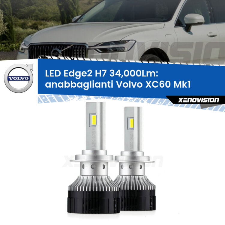 Anabbaglianti LED H7 34,000Lm per Volvo XC60 Mk1 2008 - 2016 <strong>Kit anabbaglianti LED per Volvo XC60</strong> Mk1 2008 - 2016.</strong>.Coppia lampade <strong>H7</strong> modello Edge v3.0 di Xenovision.