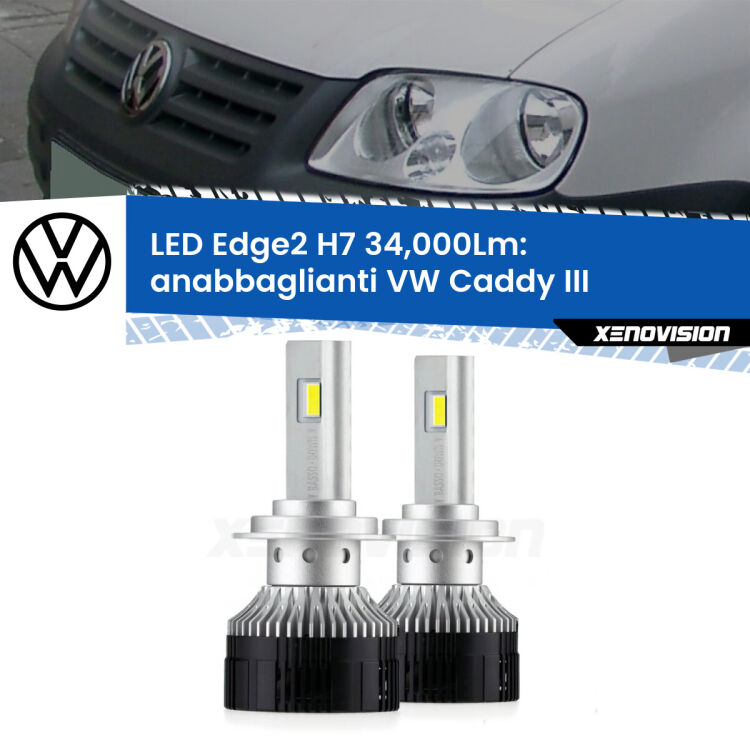 Anabbaglianti LED H7 34,000Lm per VW Caddy III 2004 - 2010 <strong>Kit anabbaglianti LED per VW Caddy III</strong> 2004 - 2010.</strong>.Coppia lampade <strong>H7</strong> modello Edge v3.0 di Xenovision.