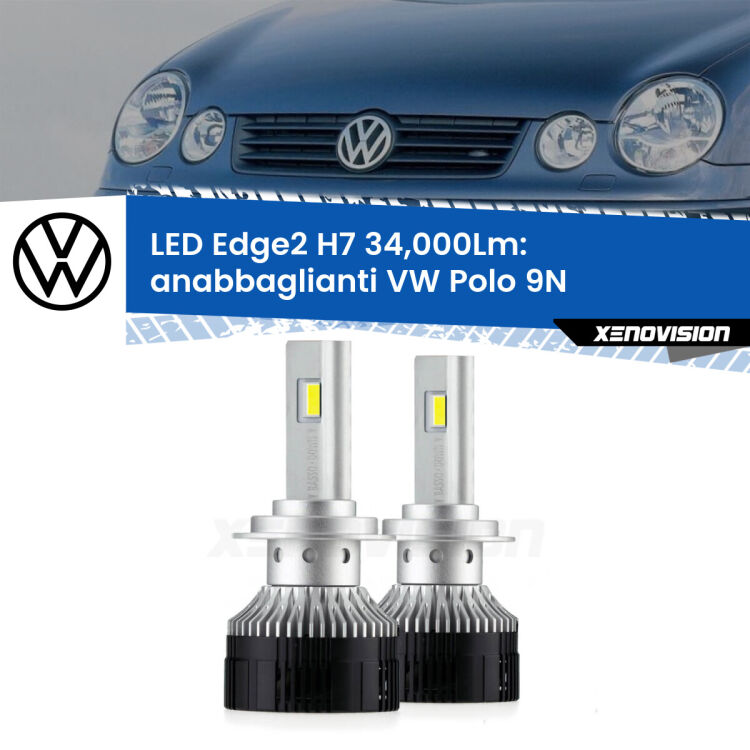 Anabbaglianti LED H7 34,000Lm per VW Polo 9N 2002 - 2008 <strong>Kit anabbaglianti LED per VW Polo</strong> 9N 2002 - 2008.</strong>.Coppia lampade <strong>H7</strong> modello Edge v3.0 di Xenovision.