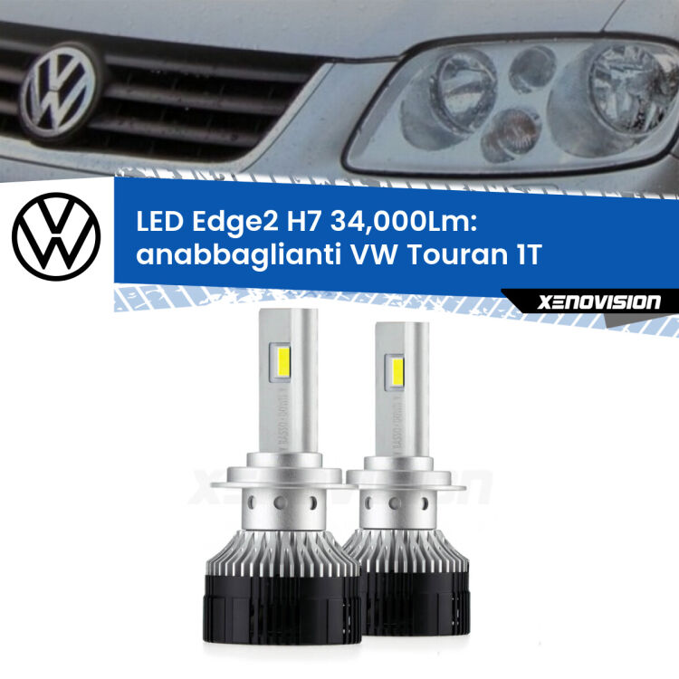 Anabbaglianti LED H7 34,000Lm per VW Touran 1T prima serie <strong>Kit anabbaglianti LED per VW Touran</strong> 1T prima serie.</strong>.Coppia lampade <strong>H7</strong> modello Edge v3.0 di Xenovision.