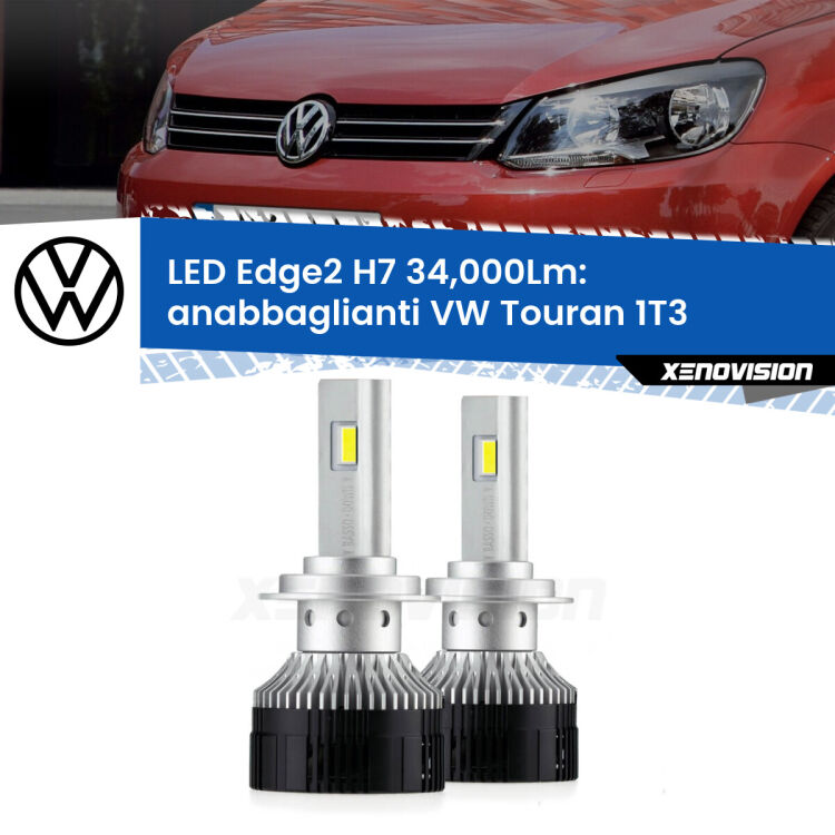 Anabbaglianti LED H7 34,000Lm per VW Touran 1T3 2010 - 2015 <strong>Kit anabbaglianti LED per VW Touran</strong> 1T3 2010 - 2015.</strong>.Coppia lampade <strong>H7</strong> modello Edge v3.0 di Xenovision.