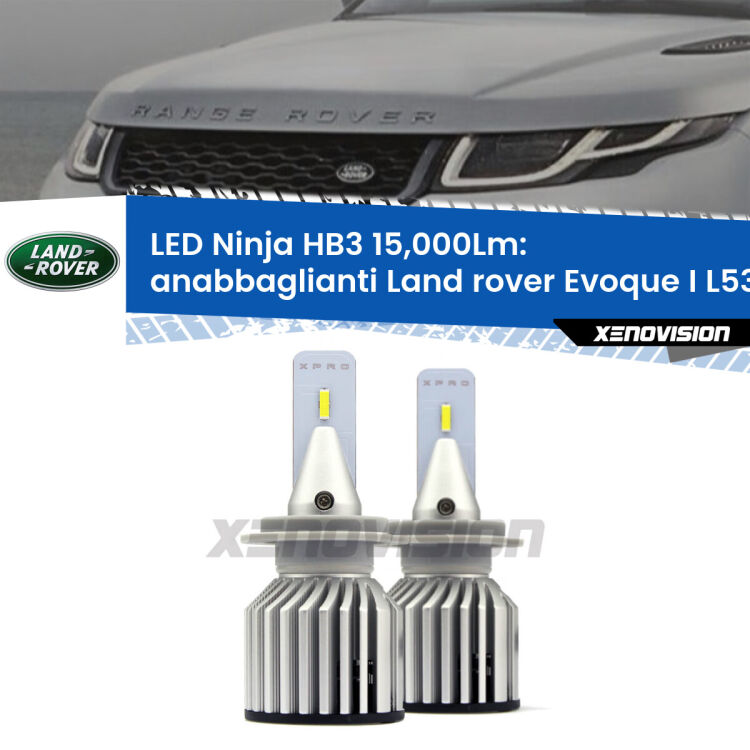0 Anabbaglianti LED HB3 15,000Lm per Land rover Evoque I L538 2011 in poi FINE SERIE: NO GARANZIA FINE SERIE: NO GARANZIA <strong>Kit anabbaglianti LED specifico per Land rover Evoque I</strong> L538 2011 in poi. Lampade <strong>HB3</strong> Canbus da 15.000Lumen di luminosità modello Eagle Xenovision.