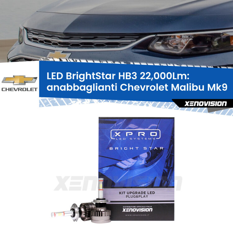 <strong>Kit LED anabbaglianti per Chevrolet Malibu</strong> Mk9 2016 in poi. </strong>Due lampade Canbus HB3 Brightstar da 22,000 Lumen. Qualità Massima.