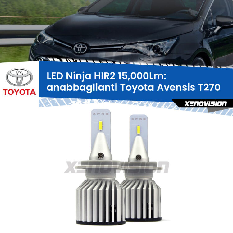 <strong>Kit anabbaglianti LED specifico per Toyota Avensis</strong> T270 2015 - 2018. Lampade <strong>HIR2</strong> Canbus da 15.000Lumen di luminosità modello Ninja Xenovision.