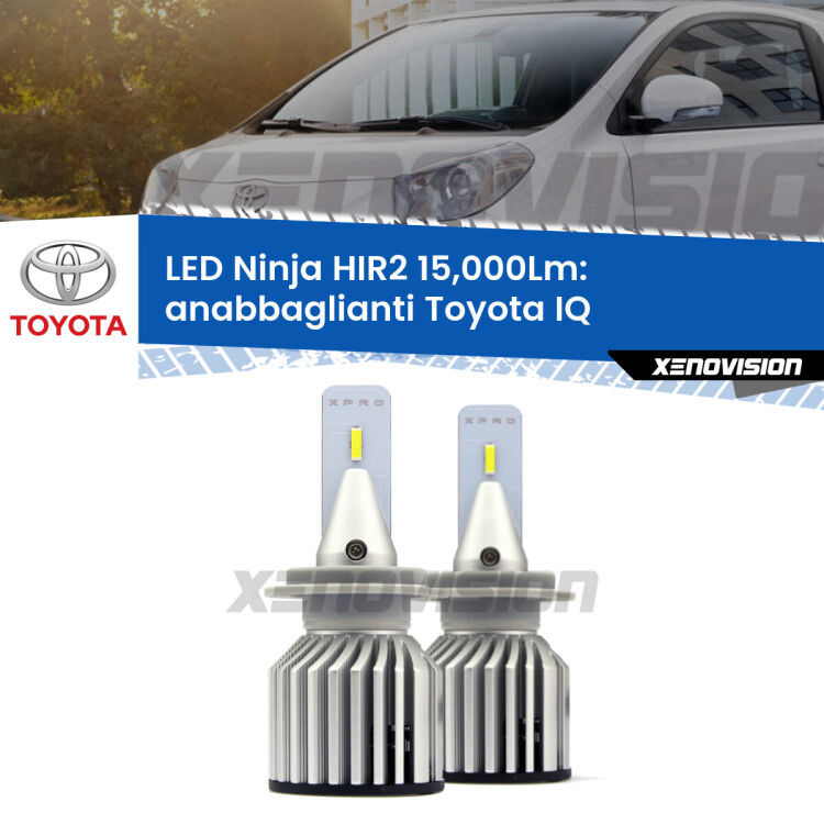 <strong>Kit anabbaglianti LED specifico per Toyota IQ</strong>  2009 - 2015. Lampade <strong>HIR2</strong> Canbus da 15.000Lumen di luminosità modello Ninja Xenovision.