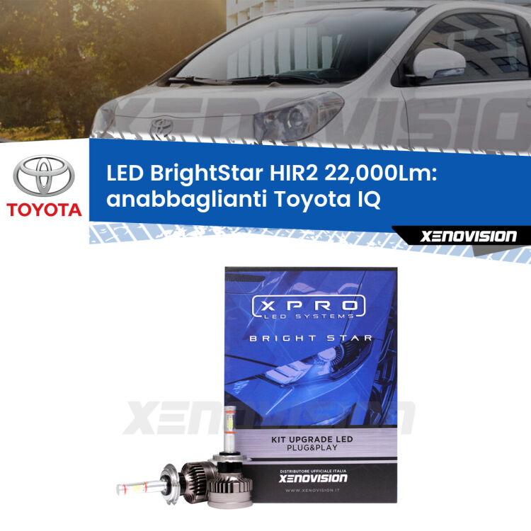 <strong>Kit LED anabbaglianti per Toyota IQ</strong>  2009 - 2015. </strong>Due lampade Canbus HIR2 Brightstar da 22,000 Lumen. Qualità Massima.