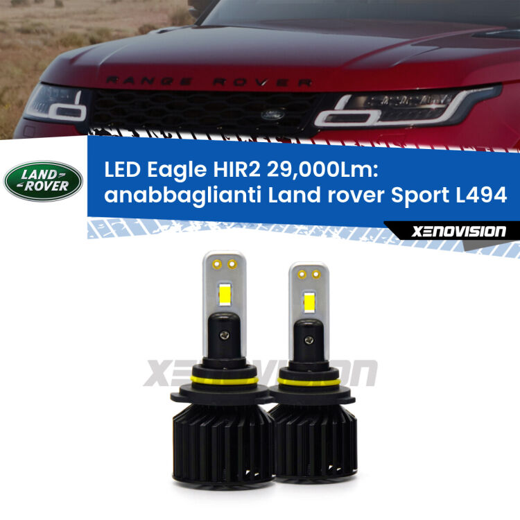 <strong>Kit anabbaglianti LED specifico per Land rover Sport</strong> L494 in poi. Lampade <strong>HIR2</strong> Canbus da 29.000Lumen di luminosità modello Eagle Xenovision.