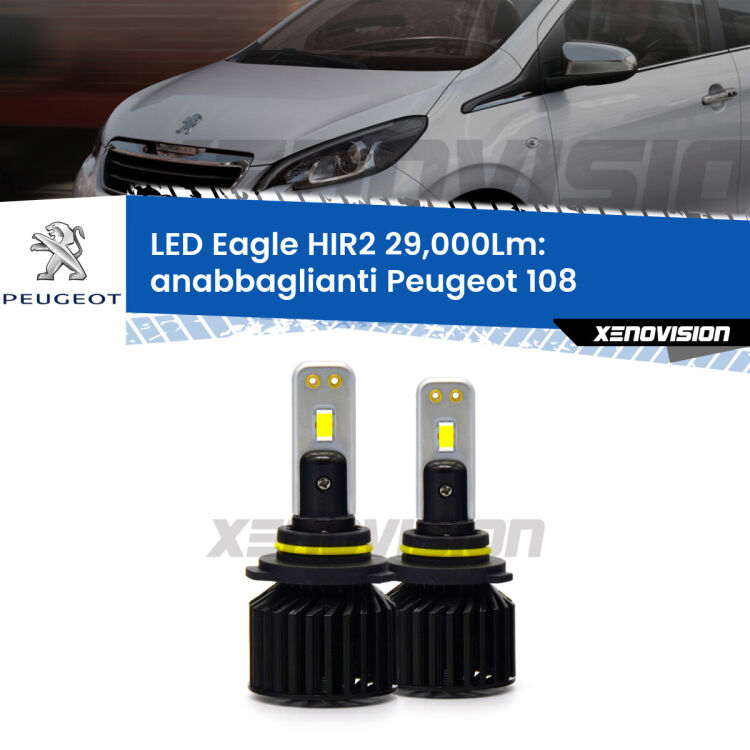 <strong>Kit anabbaglianti LED specifico per Peugeot 108</strong>  2014 - 2021. Lampade <strong>HIR2</strong> Canbus da 29.000Lumen di luminosità modello Eagle Xenovision.