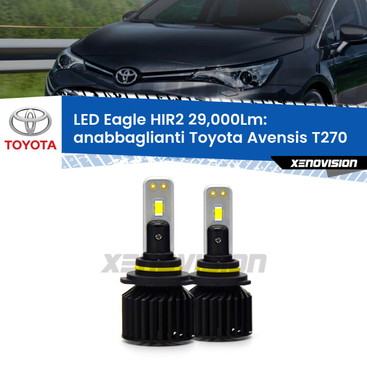 <strong>Kit anabbaglianti LED specifico per Toyota Avensis</strong> T270 2015 - 2018. Lampade <strong>HIR2</strong> Canbus da 29.000Lumen di luminosità modello Eagle Xenovision.