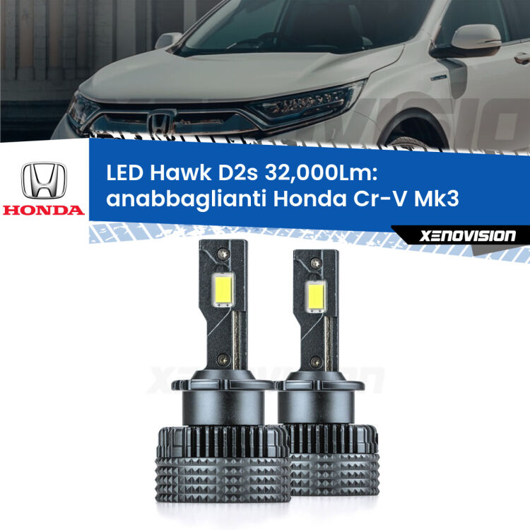<strong>Kit anabbaglianti LED specifico per Honda Cr-V</strong> Mk3 2006 - 2010. Lampade <strong>D2S</strong> Canbus da 32.000Lumen di luminosità modello Hawk Xenovision.