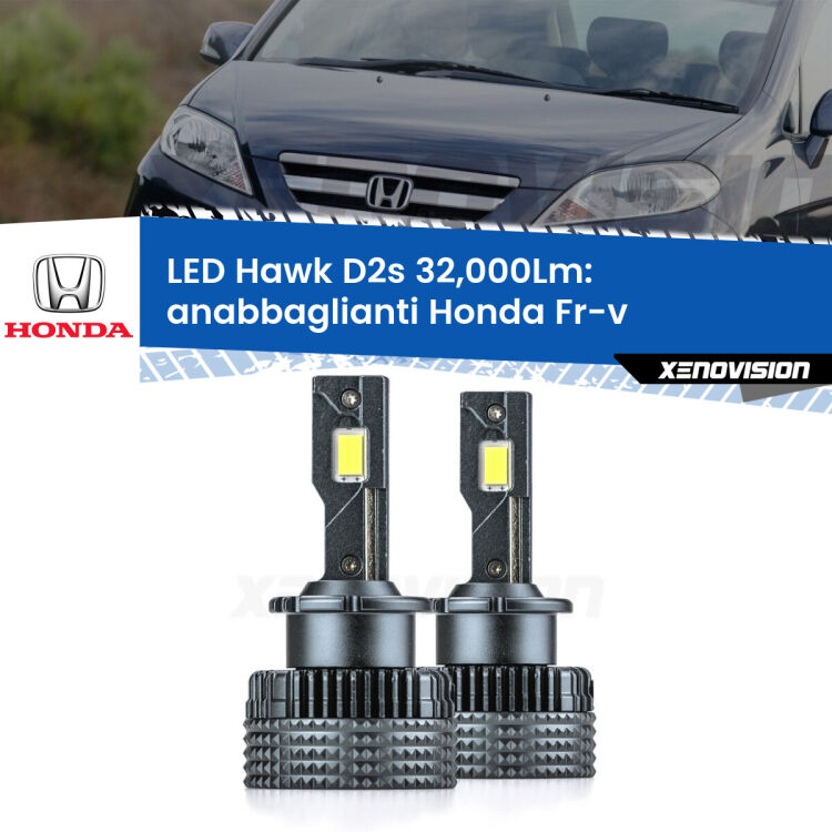 <strong>Kit anabbaglianti LED specifico per Honda Fr-v</strong>  2004 - 2009. Lampade <strong>D2S</strong> Canbus da 32.000Lumen di luminosità modello Hawk Xenovision.