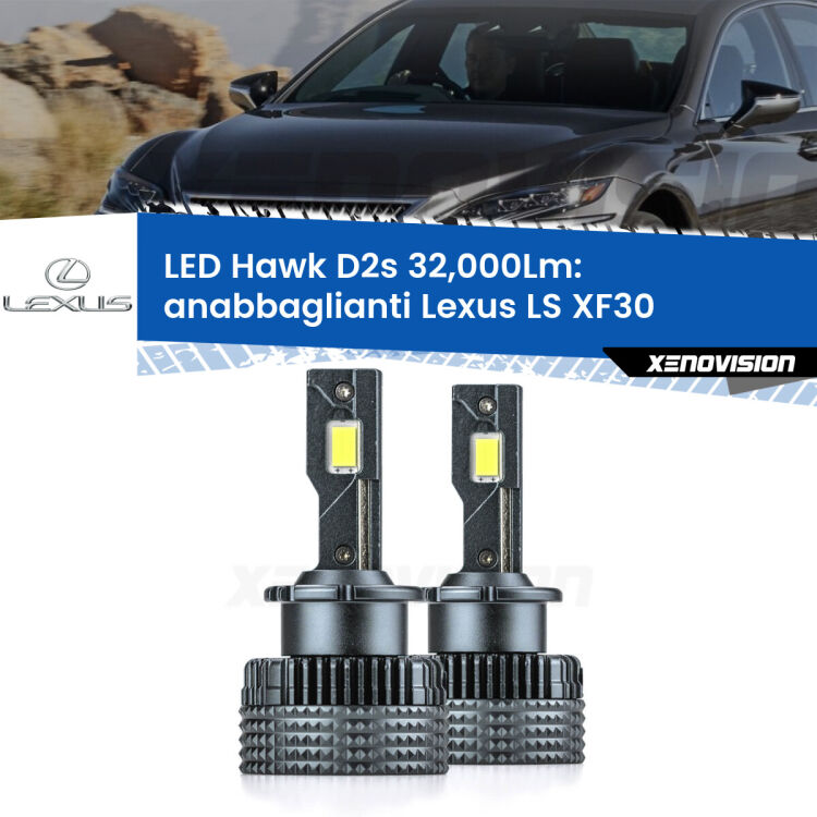 <strong>Kit anabbaglianti LED specifico per Lexus LS</strong> XF30 2000 - 2006. Lampade <strong>D2S</strong> Canbus da 32.000Lumen di luminosità modello Hawk Xenovision.