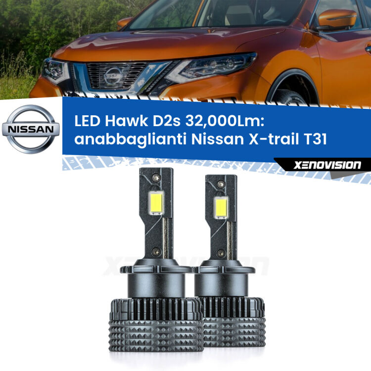 <strong>Kit anabbaglianti LED specifico per Nissan X-trail</strong> T31 2007 - 2014. Lampade <strong>D2S</strong> Canbus da 32.000Lumen di luminosità modello Hawk Xenovision.