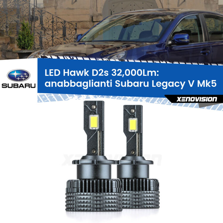 <strong>Kit anabbaglianti LED specifico per Subaru Legacy V</strong> Mk5 2009 - 2013. Lampade <strong>D2S</strong> Canbus da 32.000Lumen di luminosità modello Hawk Xenovision.