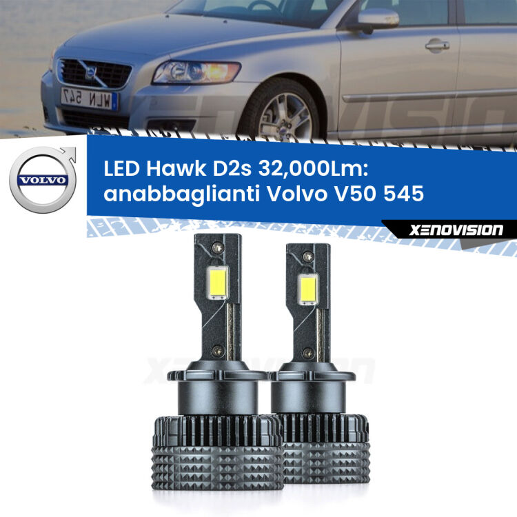 <strong>Kit anabbaglianti LED specifico per Volvo V50</strong> 545 2003 - 2007. Lampade <strong>D2S</strong> Canbus da 32.000Lumen di luminosità modello Hawk Xenovision.