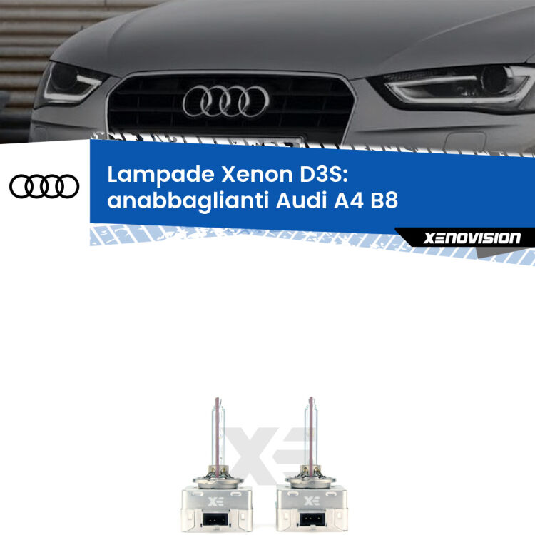 D3S: Lampade xenon di ricambio per Audi A4 B8 2007 - 2015 con impianto Xenon di serie Le lampade Xenon di ricambio D3S Xenovision XT erogano più Lumen, durano di più e proiettano più lontano sui tuoi fari anabbaglianti Audi A4 B8 2007 - 2015