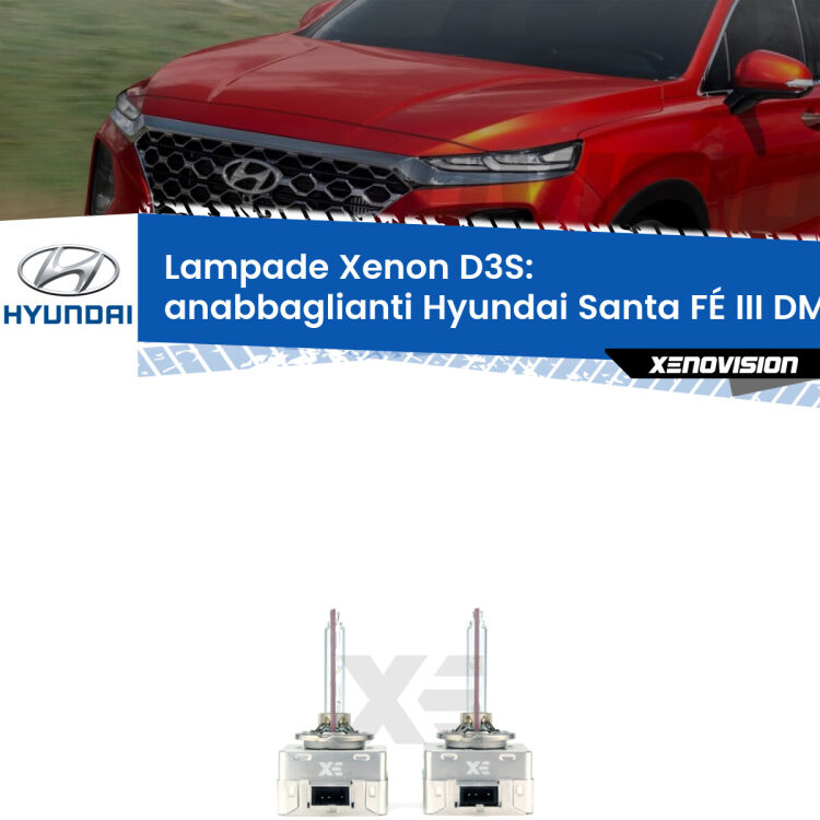 0 D3S: Lampade xenon di ricambio per Hyundai Santa FÉ III DM 2012 - 2015 con impianto Xenon di serie Le lampade Xenon di ricambio D3S Xenovision XT erogano più Lumen, durano di più e proiettano più lontano sui tuoi fari anabbaglianti Hyundai Santa FÉ III DM 2012 - 2015