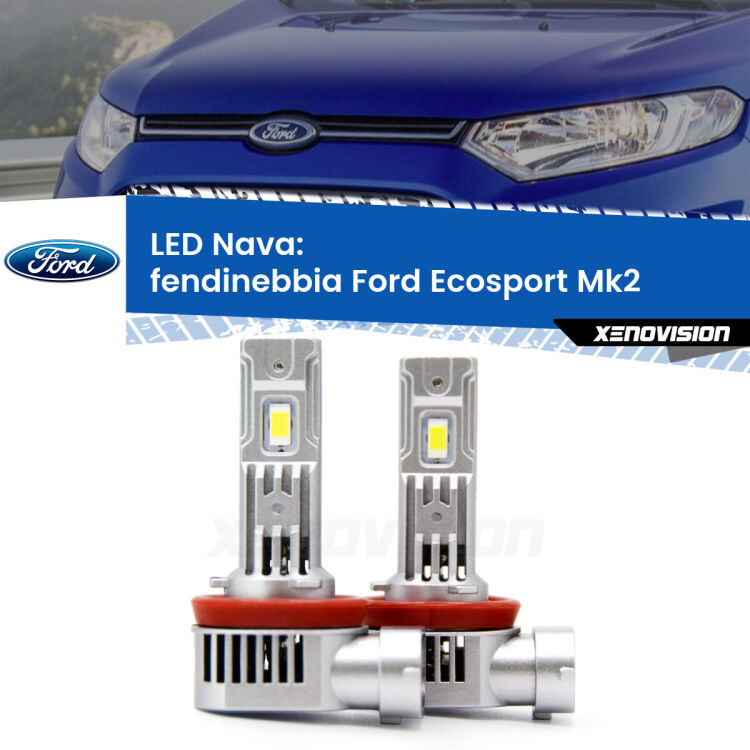 Fendinebbia LED Ford Ecosport II 2012 - 2016: Nava 20,000Lm <strong>Fendinebbia LED no-spie per Ford Ecosport</strong> II 2012 - 2016. Coppia lampade <strong>H11</strong>/H9/H8/H16(JP) modello Nava canbus, raffreddate a ventola.