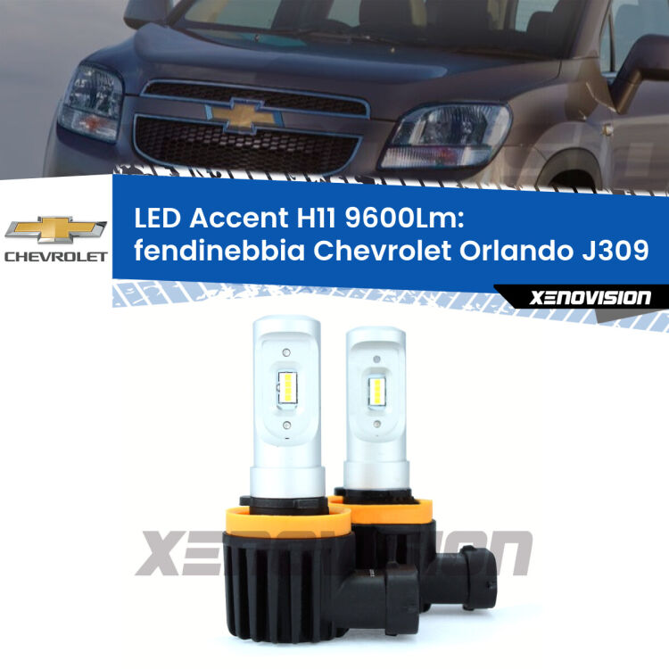 <strong>Kit LED Fendinebbia per Chevrolet Orlando</strong> J309 2011 - 2019.</strong> Coppia lampade <strong>H11</strong> senza ventola e ultracompatte per installazioni in fari senza spazi.
