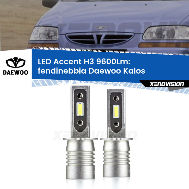 Fendinebbia LED H3 9600Lm per Daewoo Kalos 2002 - 2004 <strong>Kit LED Fendinebbia per Daewoo Kalos</strong> 2002 - 2004.</strong> Coppia lampade <strong>H3</strong> senza ventola e ultracompatte per installazioni in fari senza spazi.