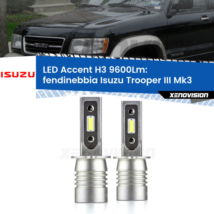 0 Fendinebbia LED H3 9600Lm per Isuzu Trooper III Mk3 2000 - 2006 <strong>Kit LED Fendinebbia per Isuzu Trooper III</strong> Mk3 2000 - 2006.</strong> Coppia lampade <strong>H3</strong> senza ventola e ultracompatte per installazioni in fari senza spazi.