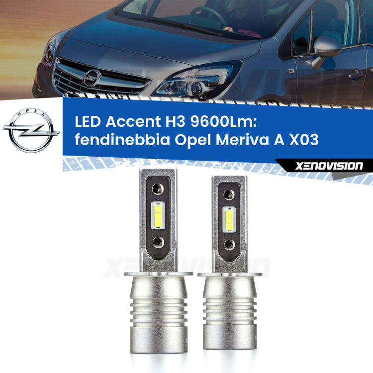 Fendinebbia LED H3 9600Lm per Opel Meriva A X03 2003 - 2010 <strong>Kit LED Fendinebbia per Opel Meriva A</strong> X03 2003 - 2010.</strong> Coppia lampade <strong>H3</strong> senza ventola e ultracompatte per installazioni in fari senza spazi.