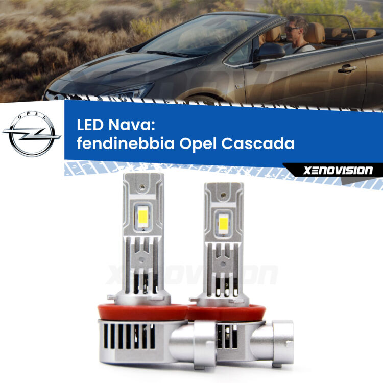 Fendinebbia LED Opel Cascada  2013 - 2019: Nava 20,000Lm <strong>Fendinebbia LED no-spie per Opel Cascada</strong>  2013 - 2019. Coppia lampade <strong>H11</strong>/H9/H8/H16(JP) modello Nava canbus, raffreddate a ventola.