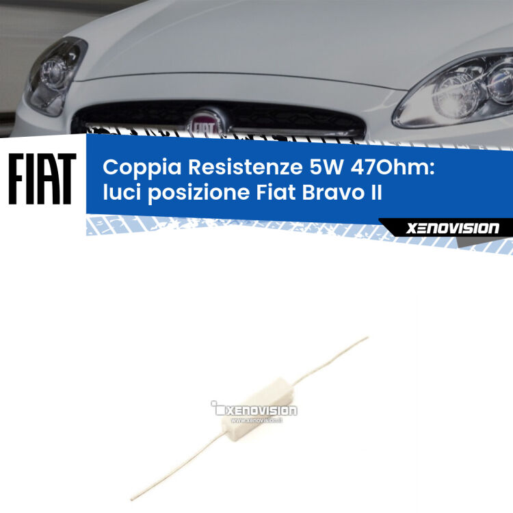 0 Fiat Bravo II 2006-2014: Resistenze Spegnispia 5W Economica per Luci posizione (Coppia) Coppia di resistenze in ceramica 5 Watt, economiche, durature ed efficaci per spegnere eventuali spie su luci posizione per Fiat Bravo II 2006-2014. Va collegata in parallalelo.