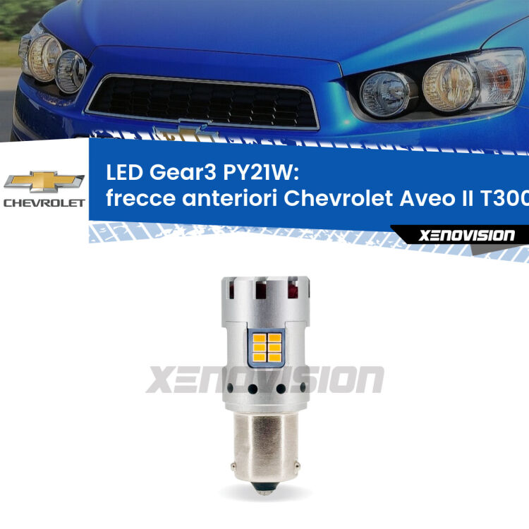 <strong>Frecce Anteriori LED no-spie per Chevrolet Aveo II</strong> T300 2011 - 2021. Lampada <strong>PY21W</strong> modello Gear3 no Hyperflash, raffreddata a ventola.