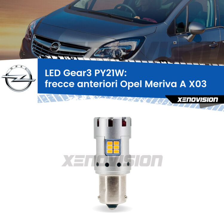 <strong>Frecce Anteriori LED no-spie per Opel Meriva A</strong> X03 2003 - 2010. Lampada <strong>PY21W</strong> modello Gear3 no Hyperflash, raffreddata a ventola.