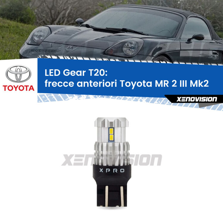 <strong>Frecce Anteriori LED per Toyota MR 2 III</strong> Mk2 1999 - 2007. Lampada <strong>T20</strong> modello Gear1, non canbus.