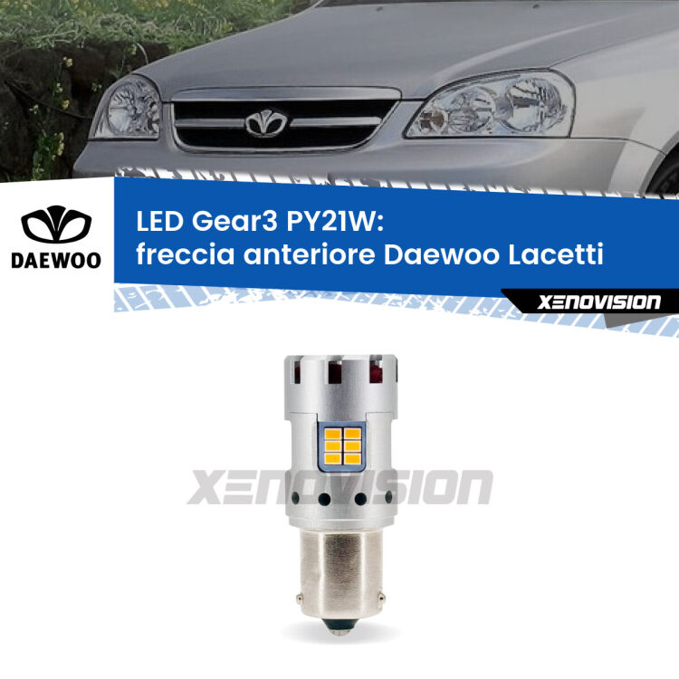 0 Freccia Anteriore LED Daewoo Lacetti 2004 - 2005: PY21W Gear3 <strong>Freccia Anteriore LED no-spie per Daewoo Lacetti</strong> 2004 - 2005. Lampada <strong>PY21W</strong> modello Gear3 no Hyperflash, raffreddata a ventola.